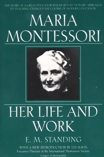 Maria Montessori - Her Life and Work