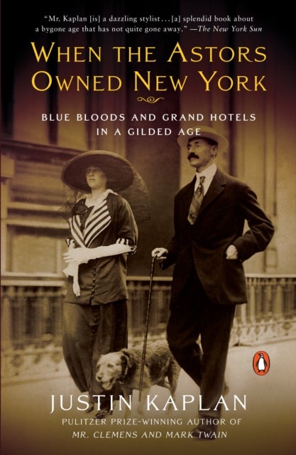 When the Astors Owned New York - Blue Bloods and Grand Hotels in a Gilded Age