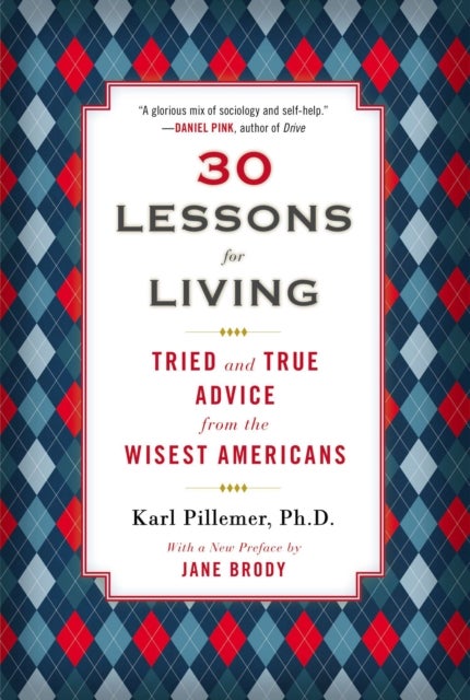 30 Lessons for Living - Tried and True Advice from the Wisest Americans