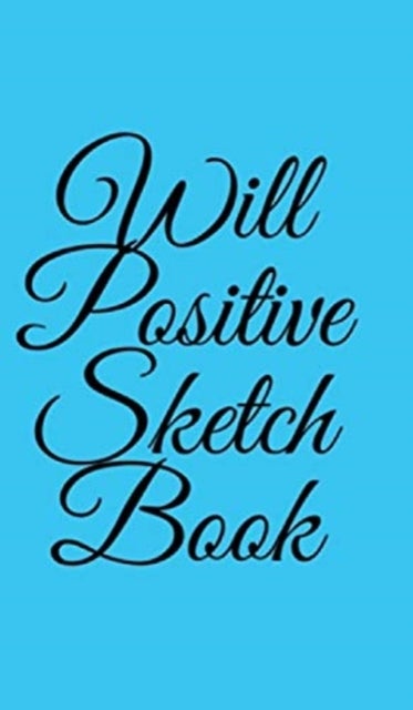 Will Positive Sketchbook - Sketchbook by William O'Sullivan