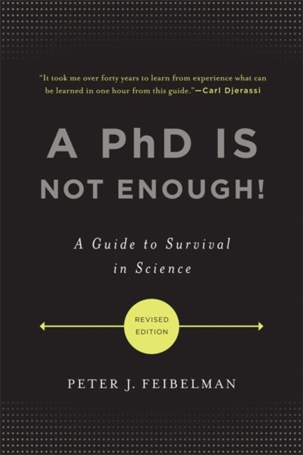 A PhD Is Not Enough! - A Guide to Survival in Science