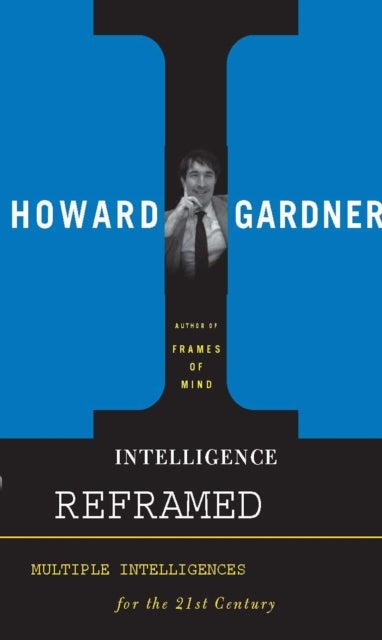 Intelligence Reframed - Multiple Intelligences for the 21st Century