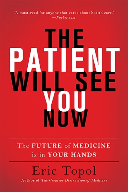 The Patient Will See You Now - The Future of Medicine Is in Your Hands