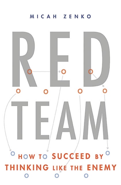 Red Team - How to Succeed By Thinking Like the Enemy