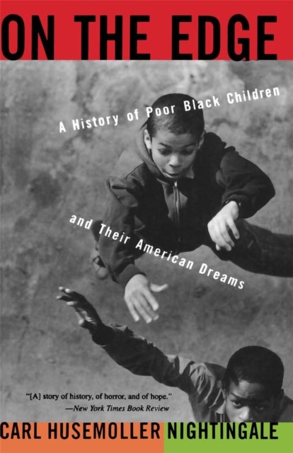On The Edge - A History Of Poor Black Children And Their American Dreams