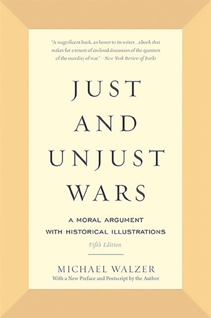 Just and Unjust Wars - A Moral Argument with Historical Illustrations