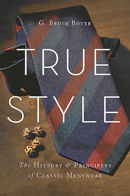 True Style - The History and Principles of Classic Menswear