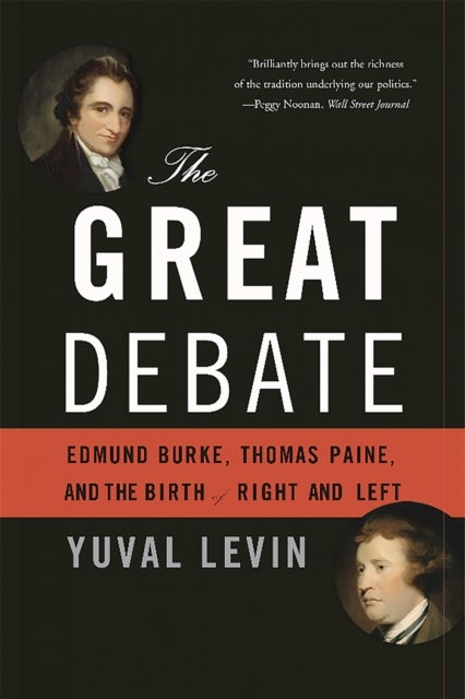 The Great Debate - Edmund Burke, Thomas Paine, and the Birth of Right and Left