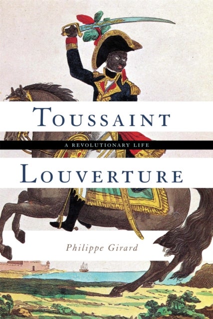 Toussaint Louverture - A Revolutionary Life