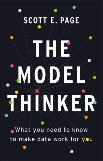 The Model Thinker - What You Need to Know to Make Data Work for You