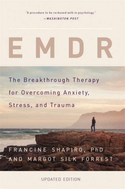 EMDR - The Breakthrough Therapy for Overcoming Anxiety, Stress, and Trauma