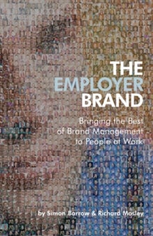The Employer Brand - Bringing the Best of Brand Management to People at Work