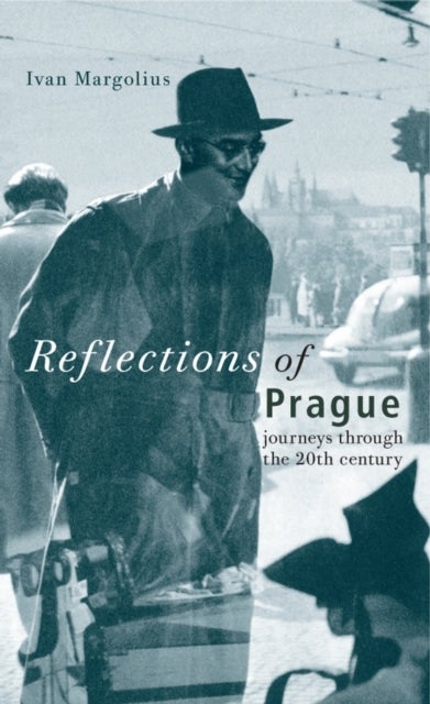 Reflections of Prague - Journeys Through the 20th Century