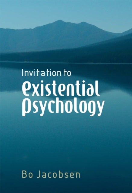 Invitation to Existential Psychology - A Psychology for the Unique Human Being and its Applications in Therapy