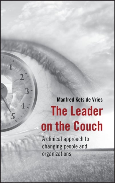 The Leader on the Couch - A Clinical Approach to Changing People and Organizations