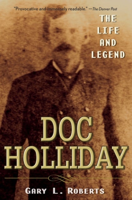 Doc Holliday - The Life and Legend
