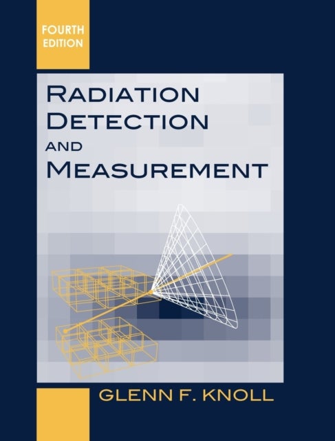 Bilde av Radiation Detection And Measurement Av Glenn F. (university Of Michigan Ann Arbor) Knoll