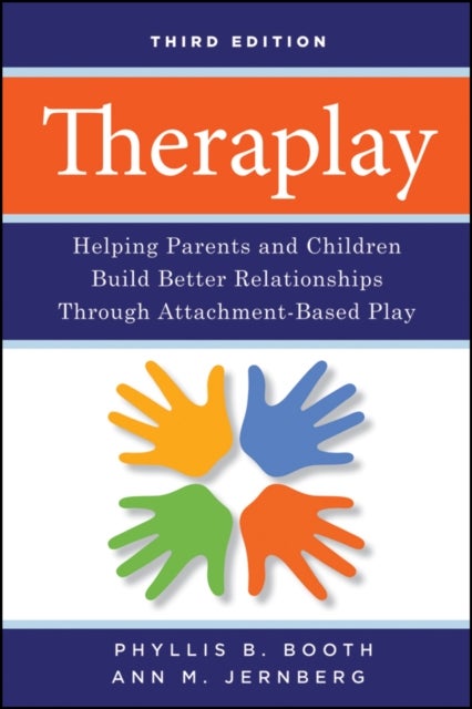 Theraplay - Helping Parents and Children Build Better Relationships Through Attachment-Based Play