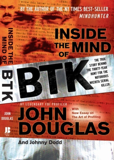 Inside the Mind of BTK - The True Story Behind the Thirty-Year Hunt for the Notorious Wichita Serial Killer