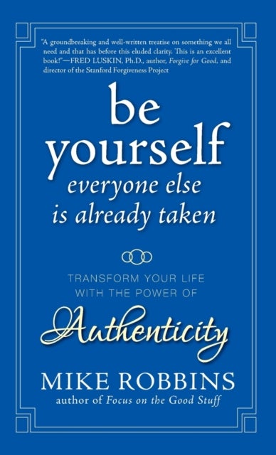 Be Yourself, Everyone Else is Already Taken - Transform Your Life with the Power of Authenticity