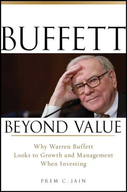 Buffett Beyond Value - Why Warren Buffett Looks to Growth and Management When Investing