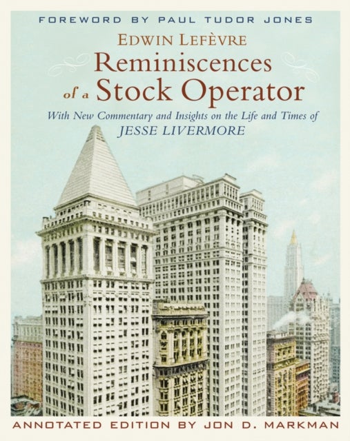 Reminiscences of a Stock Operator - With New Commentary and Insights on the Life and Times of Jesse Livermore