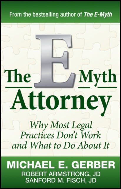 The E-Myth Attorney - Why Most Legal Practices Don't Work and What to Do About It