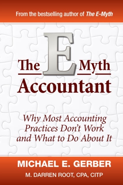 The E-Myth Accountant - Why Most Accounting Practices Don't Work and What to Do About It