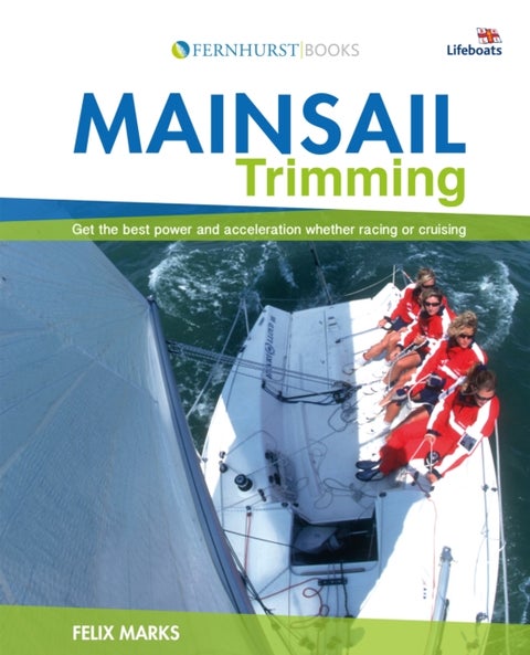 Mainsail Trimming - Get the Best Power & Acceleration Whether Racing or Cruising