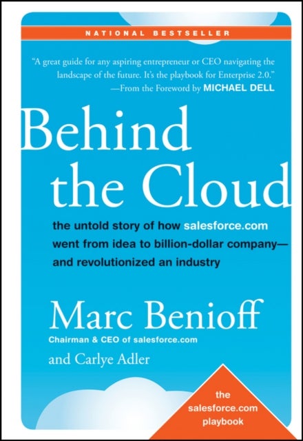 Behind the Cloud - The Untold Story of How Salesforce.com Went from Idea to Billion-Dollar Company-and Revolutionized a