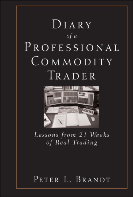 Diary of a Professional Commodity Trader - Lessons from 21 Weeks of Real Trading