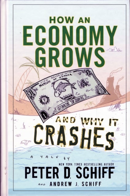 Bilde av How An Economy Grows And Why It Crashes Av Peter D. Schiff, Andrew J. Schiff