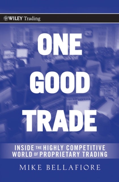 One Good Trade - Inside the Highly Competitive World of Proprietary Trading
