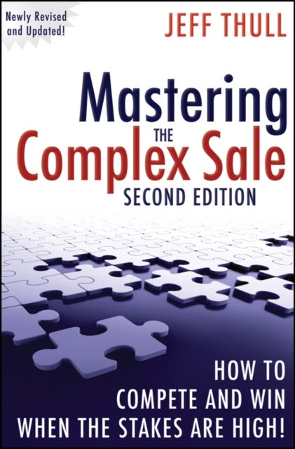 Mastering the Complex Sale - How to Compete and Win When the Stakes are High!