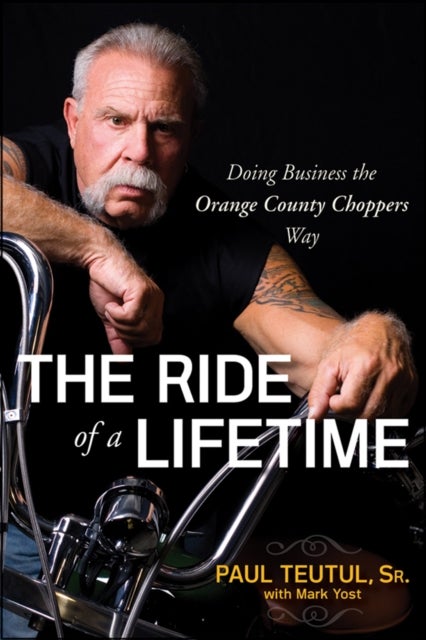 The Ride of a Lifetime - Doing Business the Orange County Choppers Way