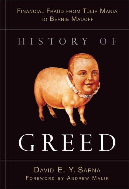 History of Greed - Financial Fraud from Tulip Mania to Bernie Madoff