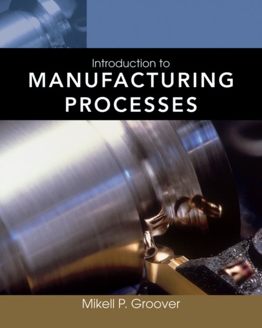 Bilde av Introduction To Manufacturing Processes Av Mikell P. (lehigh University Bethlehem Pa) Groover