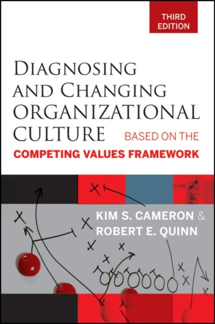 Diagnosing and Changing Organizational Culture - Based on the Competing Values Framework