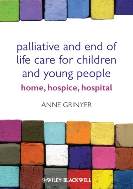 Bilde av Palliative And End Of Life Care For Children And Young People Av Anne (lancaster University United Kingdom.) Grinyer