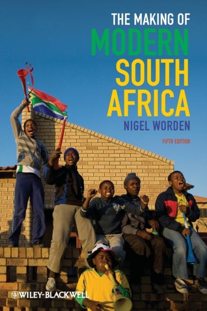 The Making of Modern South Africa - Conquest, Apartheid, Democracy