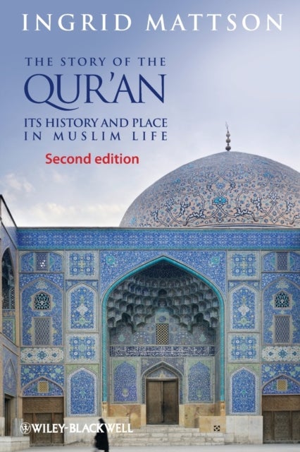 The Story of the Qur'an - Its History and Place in Muslim Life