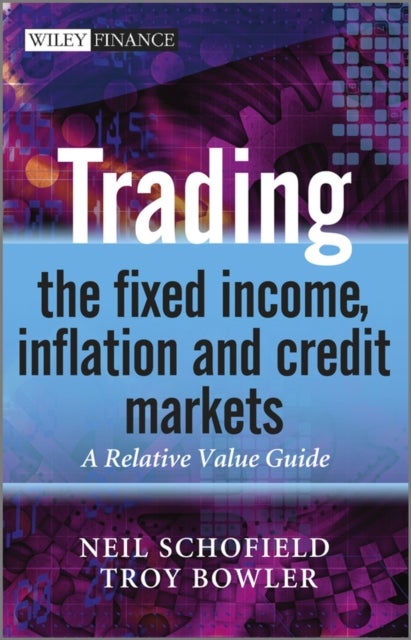 Bilde av Trading The Fixed Income, Inflation And Credit Markets Av Neil C. (financial Markets Training Limited) Schofield, Troy (barclay&#039;s Capital) Bowler