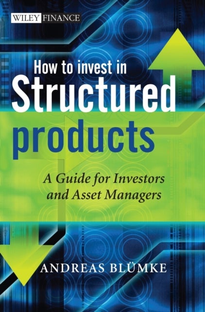How to Invest in Structured Products - A Guide for Investors and Asset Managers