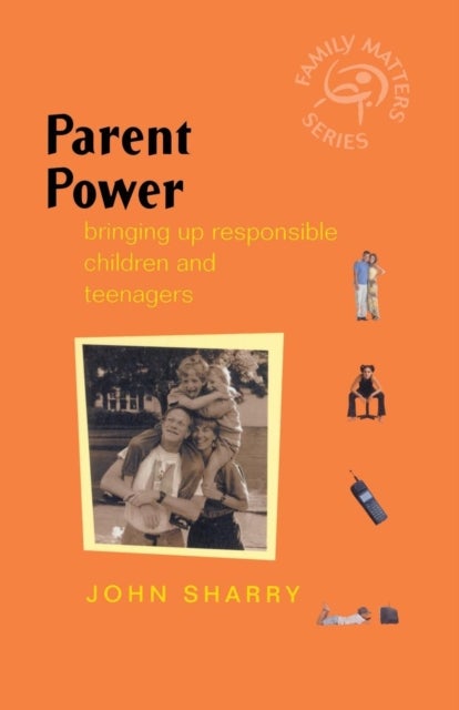 Parent Power - Bringing Up Responsible Children and Teenagers