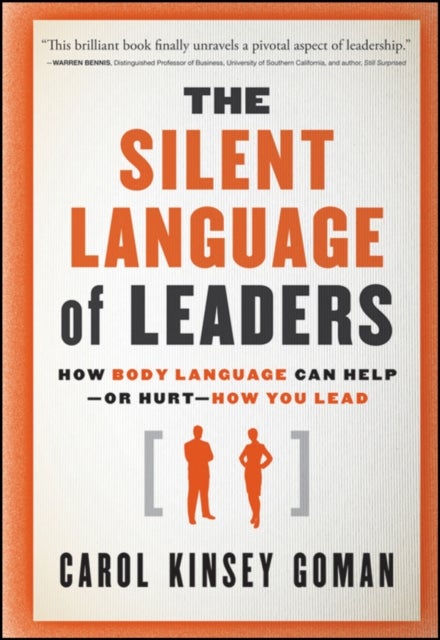 The Silent Language of Leaders - How Body Language Can Help--or Hurt--How You Lead