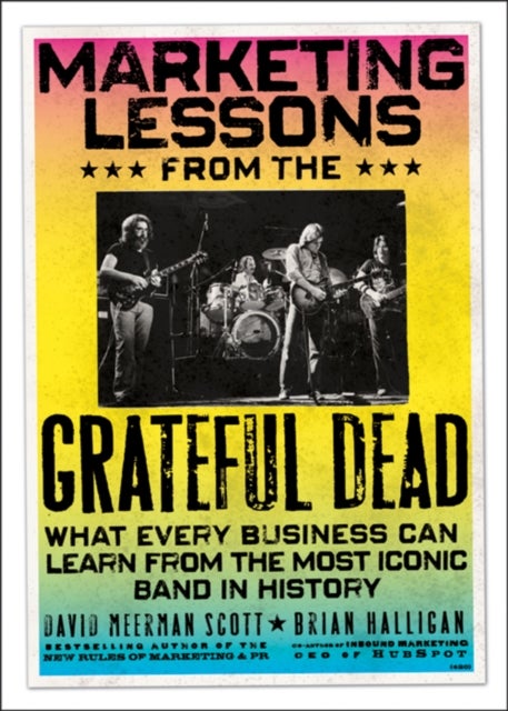 Bilde av Marketing Lessons From The Grateful Dead - What Every Business Can Learn From The Most Iconic Band Av David Meerman Scott, Brian Halligan