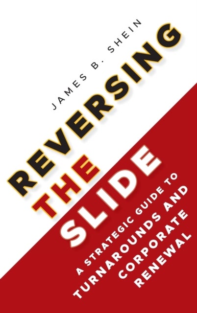 Reversing the Slide - A Strategic Guide to Turnarounds and Corporate Renewal