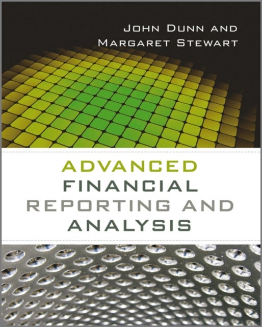 Bilde av Advanced Financial Reporting And Analysis Av John (university Of Strathclyde) Dunn, Margaret (university Of Strathclyde) Stewart