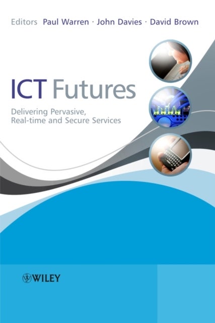 ICT Futures - Delivering Pervasive, Real-time and Secure Services