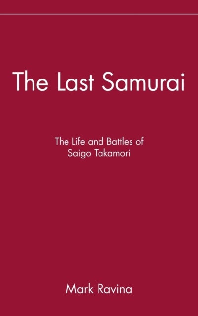 The Last Samurai - The Life and Battles of Saigo Takamori